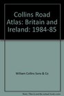 Collins Road Atlas Britain and Ireland 198485