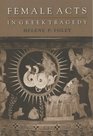 Female Acts in Greek Tragedy (Martin Classical Lectures)