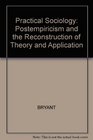 Practical Sociology PostEmpiricism and the Reconstruction of Theory and Application