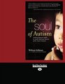 The Soul of Autism  Looking Beyond Labels to Unveil Spiritual Secrets of the Heart Savants