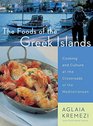 The Foods of the Greek Islands Cooking and Culture at the Crossroads of the Mediterranean