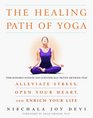 The Healing Path of Yoga  TimeHonored Wisdom and Scientifically Proven Methods That Alleviate Stress Open Your Heart and Enrich Your Life