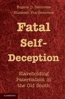 Fatal SelfDeception Slaveholding Paternalism in the Old South