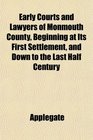Early Courts and Lawyers of Monmouth County Beginning at Its First Settlement and Down to the Last Half Century