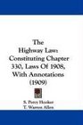 The Highway Law Constituting Chapter 330 Laws Of 1908 With Annotations