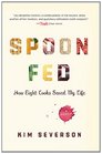 Spoon Fed How Eight Cooks Saved My Life