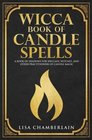 Wicca Book of Candle Spells A Beginner's Book of Shadows for Wiccans Witches and Other Practitioners of Candle Magic