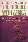 The Trouble with Africa Why Foreign Aid Isn't Working