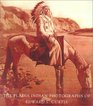 The Plains Indian Photographs of Edward S Curtis