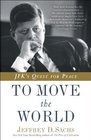 To Move the World JFK's Quest for Peace