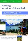 Bicycling America's National Parks  the Northern Rockies and Great Plains The Best Road and Trail Rides in the National Parks of Montana Idaho Wyoming  Dakotas