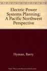 Electric Power Systems Planning A Pacific Northwest Perspective