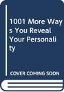 1001 More Ways to Reveal Your Personality