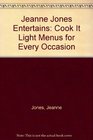 Jeanne Jones Entertains Cook It Light Menus for Every Occasion