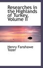 Researches in the Highlands of Turkey Volume II