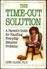 The TimeOut Solution A Parent's Guide for Handling Everyday Behavior Problems