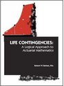 Life Contingencies A Logical Approach to Actuarial Mathematics