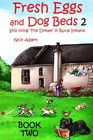 Fresh Eggs and Dog Beds Book Two Still Living the Dream in Rural Ireland