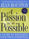 A Passion for the Possible  A Guide to Realizing Your True Potential