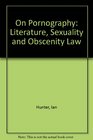 On Pornography Literature Sexuality and Obscenity Law