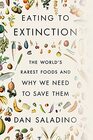 Eating to Extinction The World's Rarest Foods and Why We Need to Save Them