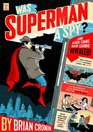 Was Superman a Spy And Other Comic Book Legends Revealed