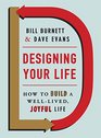 Designing Your Life How to Build a WellLived Joyful Life