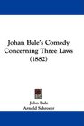 Johan Bale's Comedy Concerning Three Laws