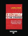 Execution Is the Strategy How Leaders Achieve Maximum Results in Minimum Time