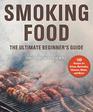 Smoking Food The Ultimate Beginner's Guide