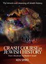 Crash Course in Jewish History The Miracle and Meaning of Jewish History from Abraham to Modern Israel