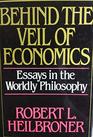 Behind the Veil of Economics Essays in the Worldly Philosophy