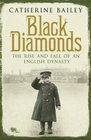 Black Diamonds The Rise And Fall Of A Great English Dynasty