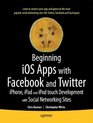 Beginning iOS Apps with Facebook Twitter and other Social Networking Sites for iPhone iPad and iPod touch