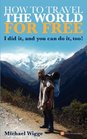 How to Travel the World for FREE: I did it, and you can do it, too!