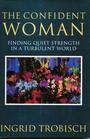 The Confident Woman: Finding Quiet Strength in a Turbulent World