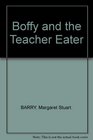 Boffy and the Teacher Eater