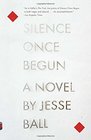 Silence Once Begun A Novel