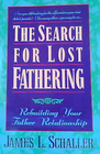 The Search for Lost Fathering Rebuilding Your Father Relationship