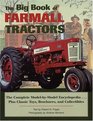 The Big Book of Farmall Tractors The Complete ModelByModel Encyclopedia Plus Classic Toys Brochures and Collectibles