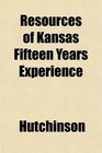Resources of Kansas Fifteen Years Experience