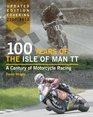 100 Years of the Isle of Man TT A Century of Motorcycle Racing  Updated Edition Covering 2007  2012