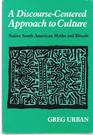 A DiscourseCentered Approach to Culture Native South American Myths and Rituals