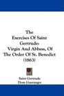 The Exercises Of Saint Gertrude Virgin And Abbess Of The Order Of St Benedict