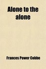 Alone to the Alone Prayers for Theists by Several Contributors Ed With a Preface