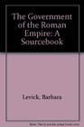 The Government of the Roman Empire A Sourcebook