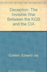 Deception  The Invisible War Between the KGB  the CIA