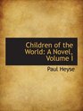 Children of the World A Novel Volume I