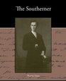 The Southerner  A Romance of the Real Lincoln