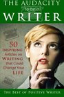 The Audacity to be a Writer: 50 Inspiring Articles on Writing that Could Change Your Life